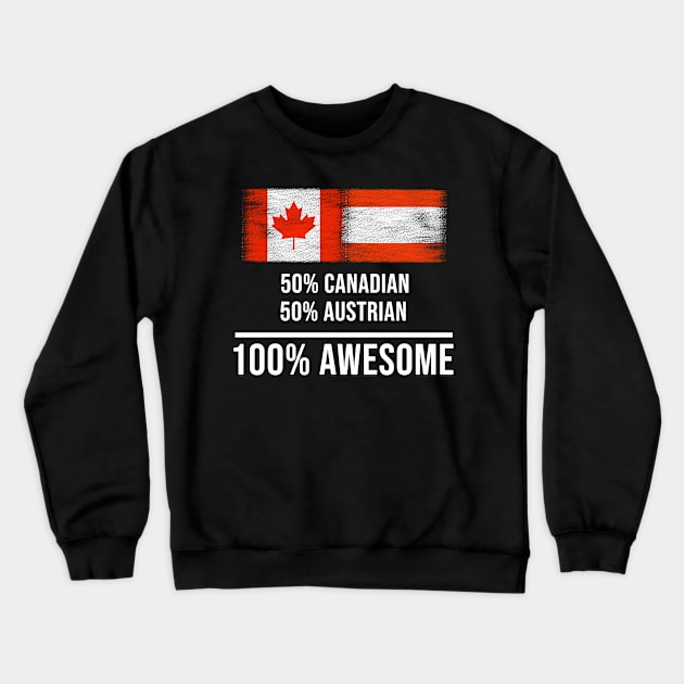 50% Canadian 50% Austrian 100% Awesome - Gift for Austrian Heritage From Austria Crewneck Sweatshirt by Country Flags